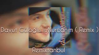 Davut Güloğlu - Nurcanım ( Remix )