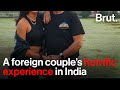 A foreign couples horrific experience in india