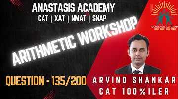 Q135 | Arithmetic Workshop Questions | Solved by CAT100%iler Arvind Shankar | CAT | XAT | NMAT |SNAP
