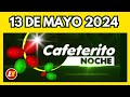 Resultado del cafeterito noche del lunes festivo 13 de mayo de 2024  numero ganador