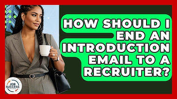 How Should I End An Introduction Email To A Recruiter? - Job Success Network