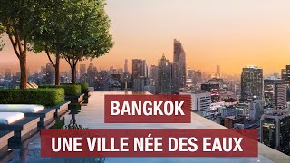 Bangkok, a city born from water - Chao Phraya - Mont d'Or - Travel Documentary - AMP