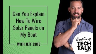 Can You Explain How To Wire Solar Panels on My Boat?