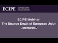 ECIPE Webinar: The Strange Death of European Union Liberalism?