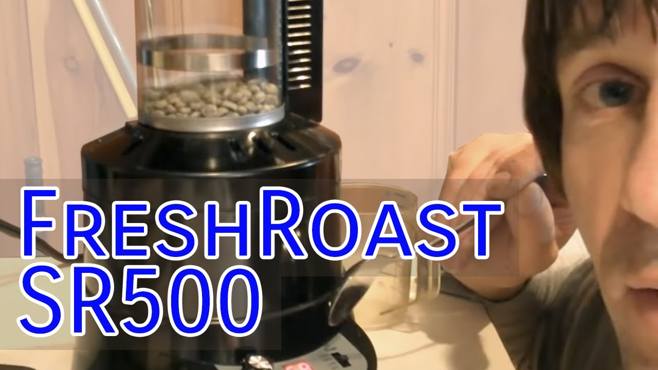 FreshRoast SR500 with roasting tips - YouTube