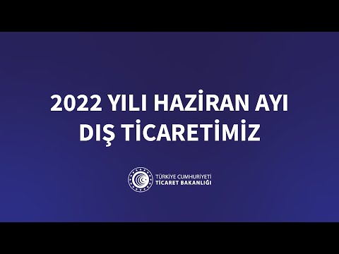 2022 Haziran Ayı Dış Ticaretimiz