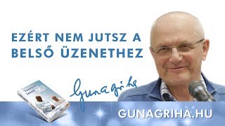 Ezért nem jutsz a belső üzenethez | Gunagriha előadása