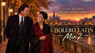 Julio Iglesias, Omara Portuondo, Nat King Cole, Trío Los Panchos & Ferrer Style - BOLERO LATIN Mix 2