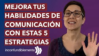 Mejora tus habilidades de comunicación con estas 5 estrategias