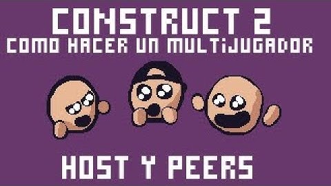 Como crear un Multijugador en Construct 2 | #2 | Host Y Peers