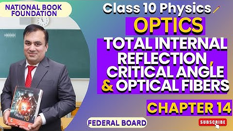Total Internal Reflection, Critical Angle & Optical Fibers | Ch 14 Optics | Physics 10 | Lec 2 | NBF