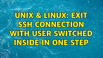 Unix & Linux: Exit SSH connection with user switched inside in one step (3 Solutions!!)