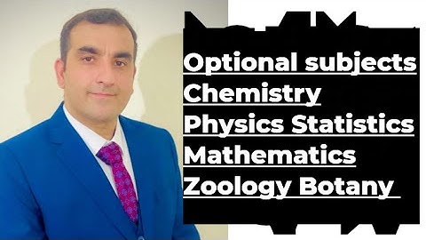 Optional subjects for CSS, PMS, UPSC, ICS science group physics,chemistry etc