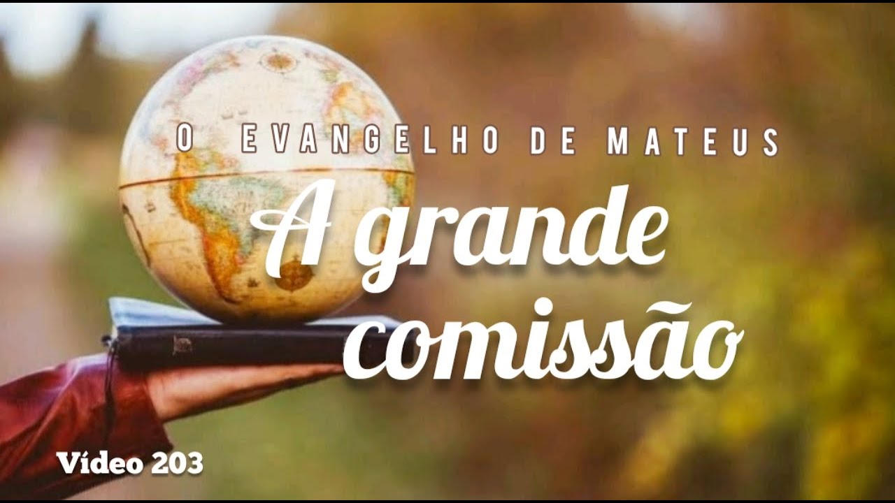 A GRANDE COMISSÃO - MATEUS 28:16-20 - YouTube