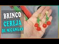 Como fazer BRINCO CEREJA de miçangas