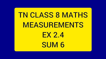 TN CLASS 8 MATHS MEASUREMENTS EX 2.4 SUM 6