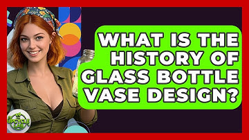 What Is The History Of Glass Bottle Vase Design? - The Upcycle Lab
