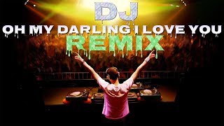 Oh My Darling I Love You Dj Remix Song | New Remix Song Oh My Darling I Love You | Hindi Dj Remix
