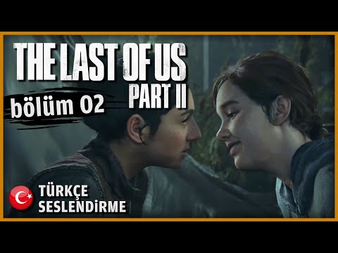 KAN VE AŞK | The Last of Us Part II TÜRKÇE SESLENDİRME [BÖLÜM 2]