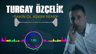 Turgay Özçelik - Sakin Ol Aşkım Remix Resimi