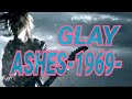 【GLAY】Ashes -1969-