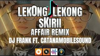 LEKONG LEKONG SKIRII / TIKTOK (Affair Remix) - DJ FRANK Ft. CatanaMobileSoundCebu