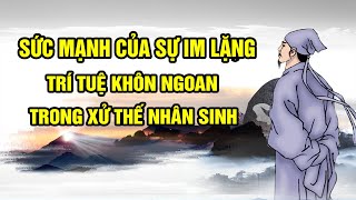 Sức mạnh của sự im lặng, trí tuệ khôn ngoan trong xử thế nhân sinh