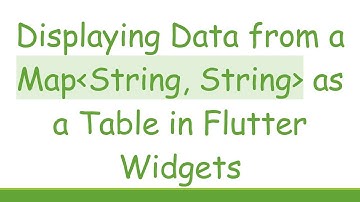 Displaying Data from a Map String, String  as a Table in Flutter Widgets