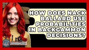 How Does Nack Ballard Use Probabilities In Backgammon Decisions? - The Board Game Xpert