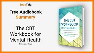 The CBT Workbook for Mental Health by Simon A. Rego: 13 Minute Summary