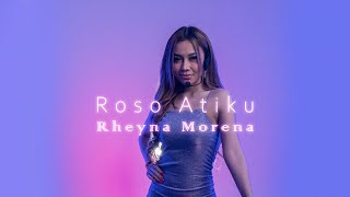 Rheyna Morena - Roso Atiku (Official Music Video)