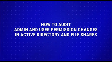 How to Audit Admin and User Permission Changes in Active Directory and Files Using Netwrix Auditor