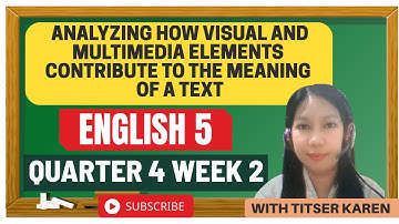 ENGLISH 5 Q4 W2 ANALYZING HOW VISUAL AND MULTIMEDIA ELEMENTS CONTRIBUTE TO THE MEANING OF  A TEXT