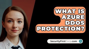 What Is Azure DDoS Protection? - SecurityFirstCorp.com