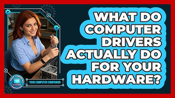 What Do Computer Drivers Actually Do For Your Hardware? - Your Computer Companion