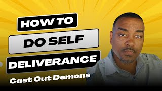 How To Do Self Deliverance - Step By Step