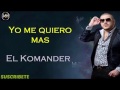 Yo Me Quiero Mas (LETRA) - El Komander (2017) ESTRENO