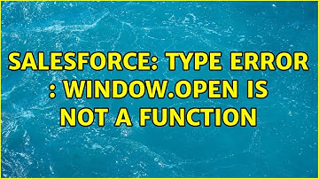 Salesforce: type error : window.open is not a function (3 Solutions!!)