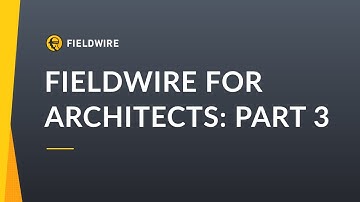 Fieldwire for Architects: Part 3