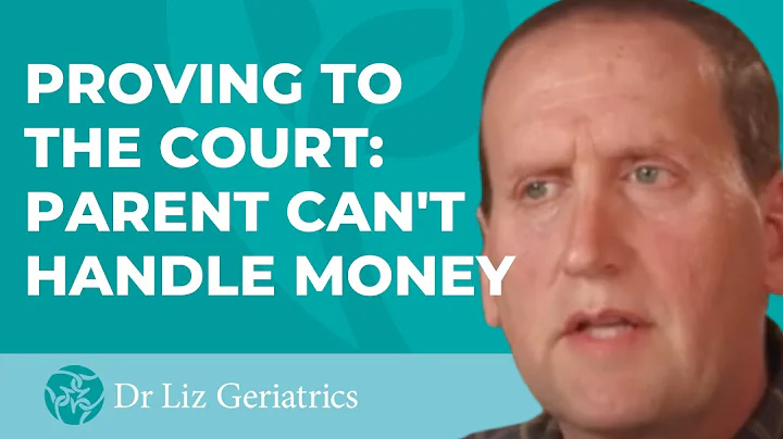 Aging Parents: How to prove to the court that a parent can't handle money?