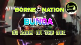 DJ AGUS ON THE MIX - OH BUNGA REMIX 2022 | BORNEO NATION