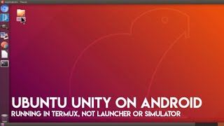 Ubuntu GNOME/Unity Running on Android using Termux Chroot