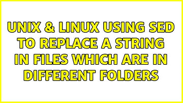 Unix & Linux: Using sed to replace a string in files which are in different folders (3 Solutions!!)