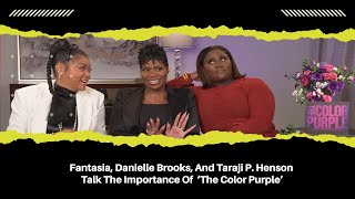 Fantasia, Danielle Brooks, And Taraji P. Henson Talk The Importance Of  ‘The Color Purple’ | VIBE