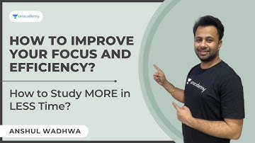 How to improve your focus and efficiency? | How to Study MORE in LESS Time? | Anshul Wadhwa