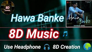 Hawa Banke | Darshan Raval | 8D Song (Music) 🎵 | Use HeadPhone 🎧