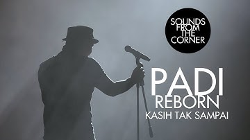Padi Reborn - Kasih Tak Sampai | Sounds From The Corner Live #47