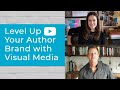 Level Up Your Author Brand with Visual Media