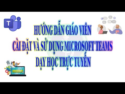 Hướng dẫn giáo viên cài đặt và sử dụng Microsoft Teams