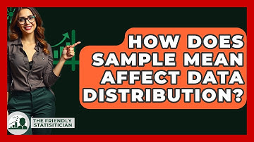 How Does Sample Mean Affect Data Distribution? - The Friendly Statistician